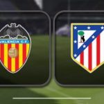 Valencia vs Atlético de Madrid