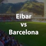 Eibar vs Barcelona