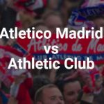Atlético de Madrid vs Athletic Bilbao