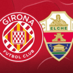 Girona vs Elche